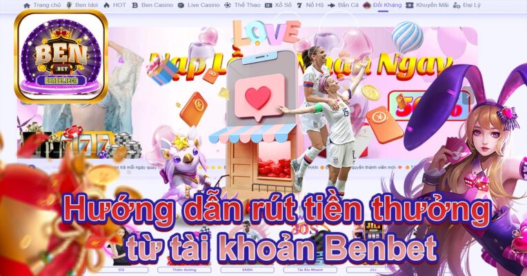 Hướng dẫn rút tiền thưởng từ tài khoản Benbet
