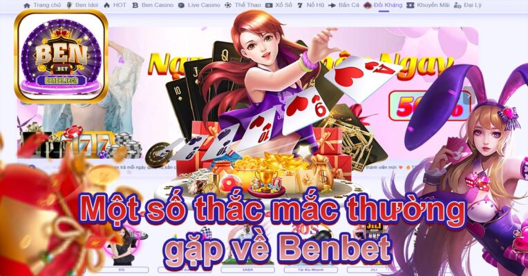 Một số thắc mắc thường gặp về Benbet
